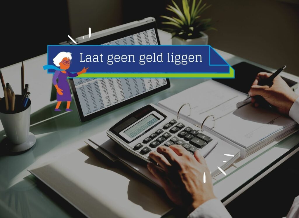 Laat geen geld liggen