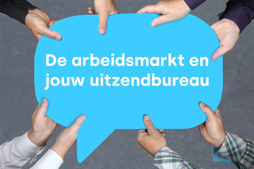 De arbeidsmarkt en jouw uitzendbureau